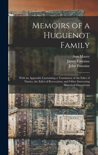 Produktbild: Memoirs of a Huguenot Family: With an Appendix Containing a Translation of the Edict of Nantes, the Edict of Revocation, and Other Interesting Histo