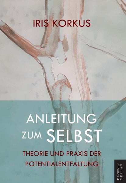 Anleitung zum Selbst, Taschenbuch von Iris Korkus, Phänomen Verlag, 9788412747348