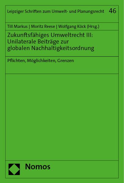 Produktbild: Zukunftsf&auml;higes Umweltrecht III: Unilaterale Beitr&auml;ge zur globalen Nachhaltigkeitsordnung