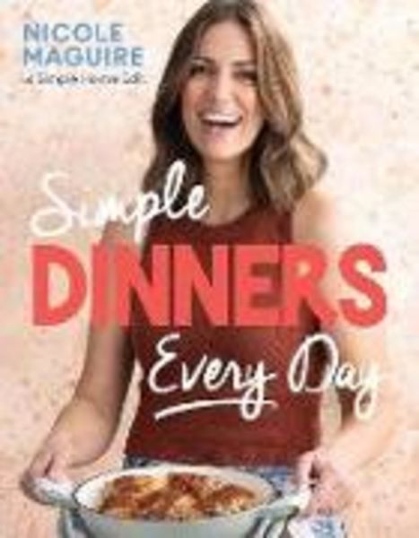 Simple Dinners Every Day, Gebundene Ausgabe von Nicole Maguire, Bonnier Zaffre, 978-1-80617-438-6