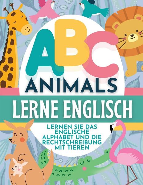 Produktbild: ABC Animals Lerne Englisch - Lernen Sie Das Englische Alphabet Und Die Rechtschreibung Mit Tieren