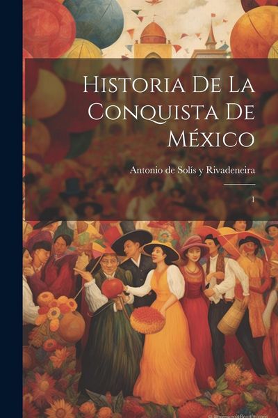 Produktbild: Historia de la conquista de M&eacute;xico: 1