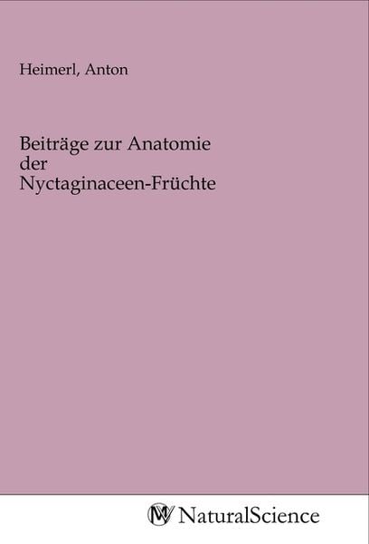 Produktbild: Beitr&auml;ge zur Anatomie der Nyctaginaceen-Fr&uuml;chte