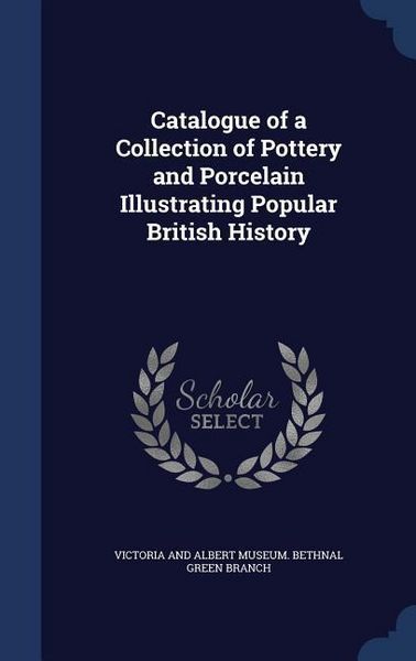 Produktbild: Catalogue of a Collection of Pottery and Porcelain Illustrating Popular British History