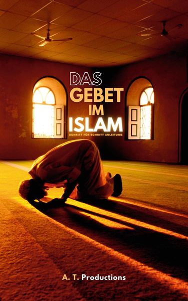 Produktbild: DAS GEBET IM ISLAM | Schritt f&uuml;r Schritt Anleitung: