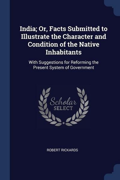Produktbild: India; Or, Facts Submitted to Illustrate the Character and Condition of the Native Inhabitants: With Suggestions for Reforming the Present System of G