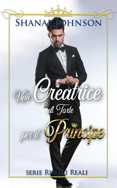 Produktbild: Una Creatrice di Torte per il Principe (Serie Ribelli Reali, #2)