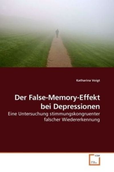 Voigt, K: Der False-Memory-Effekt bei Depressionen