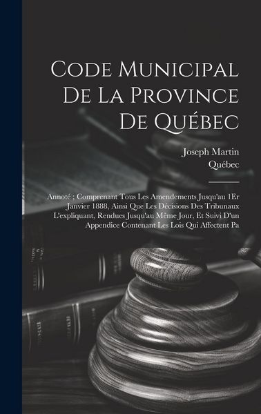 Produktbild: Code Municipal De La Province De Qu&eacute;bec: Annot&eacute;; Comprenant Tous Les Amendements Jusqu'au 1Er Janvier 1888, Ainsi Que Les D&eacute;cisions Des Tribunaux L'ex