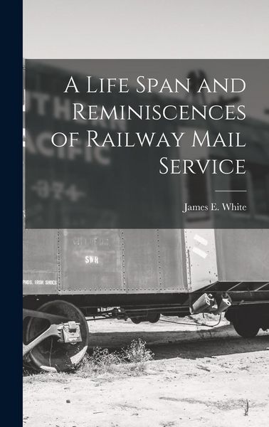 Produktbild: A Life Span and Reminiscences of Railway Mail Service
