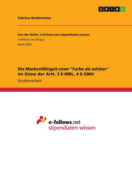 Die Markenfähigeit einer 'Farbe als solcher' im Sinne der Artt. 3 E-MRL, 4 E-GMV, Taschenbuch von Sabrina Biedermann, GRIN, 9783668484948