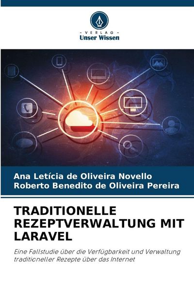 Traditionelle Rezeptverwaltung mit Laravel, Taschenbuch von Ana Letícia de Oliveira Novello , Roberto Benedito de Oliveira Pereira, Verlag Unser