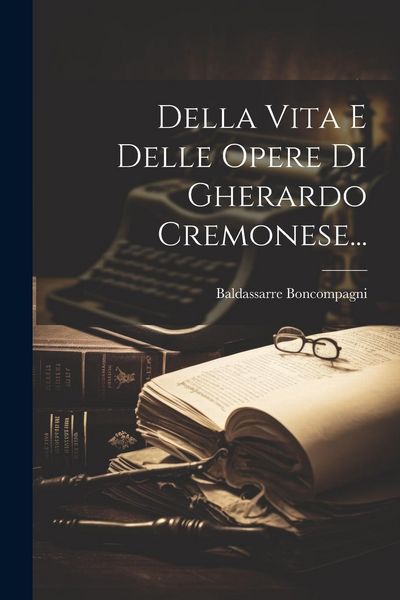 Produktbild: Della Vita E Delle Opere Di Gherardo Cremonese...