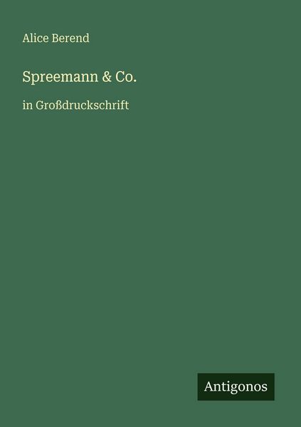 Spreemann & Co., Taschenbuch von Alice Berend, Antigonos Verlag, 9783566028398