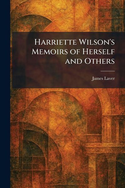 Produktbild: Harriette Wilson's Memoirs of Herself and Others