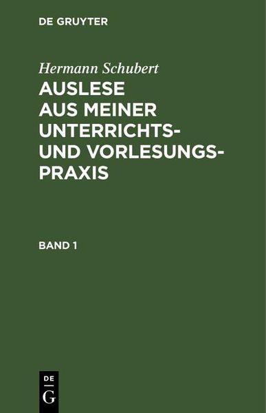 Produktbild: Hermann Schubert: Auslese aus meiner Unterrichts- und Vorlesungspraxis. Band 1