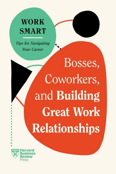 Produktbild: Bosses, Coworkers, and Building Great Work Relationships (HBR Work Smart Series)