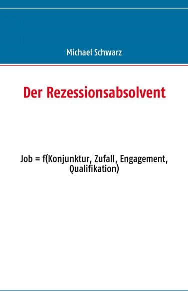 Der Rezessionsabsolvent, Taschenbuch von Michael Schwarz, BoD – Books on Demand, 9783837074123