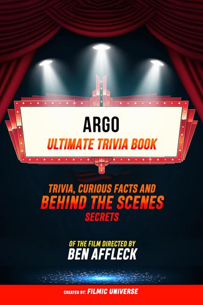 Produktbild: Argo - Ultimate Trivia Book: Trivia, Curious Facts And Behind The Scenes Secrets Of The Film Directed By Ben Affleck