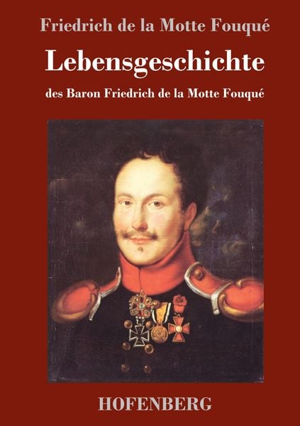 Produktbild: Lebensgeschichte des Baron Friedrich de la Motte Fouqu&eacute;