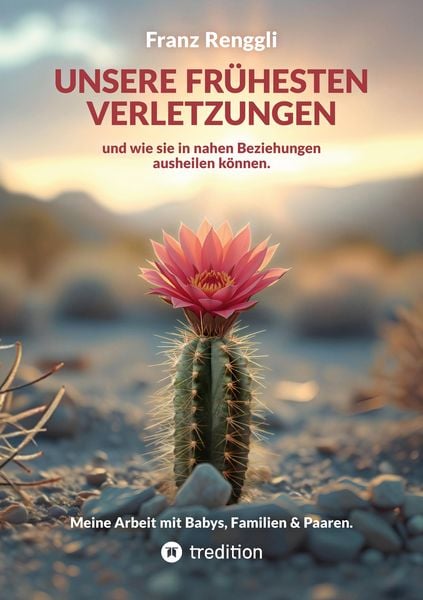 Produktbild: Unsere fr&uuml;hesten Verletzungen &ndash; und wie sie in nahen Beziehungen ausheilen k&ouml;nnen.