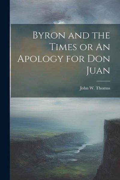 Produktbild: Byron and the Times or An Apology for Don Juan