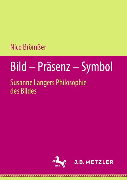Bild – Präsenz – Symbol, Taschenbuch von Nico Brömsser, J.B. Metzler, Part of Springer Nature - Springer-Verlag GmbH, 9783476051479