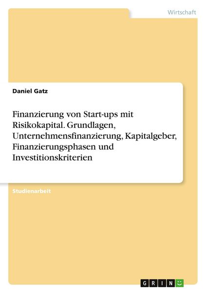 Produktbild: Finanzierung von Start-ups mit Risikokapital. Grundlagen, Unternehmensfinanzierung, Kapitalgeber, Finanzierungsphasen und Investitionskriterien