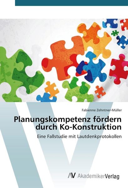 Planungskompetenz fördern durch Ko-Konstruktion, Taschenbuch von Fabienne Zehntner-Müller, AV Akademikerverlag, 9783639728590