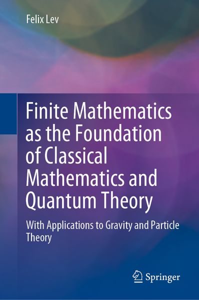 Produktbild: Finite Mathematics as the Foundation of Classical Mathematics and Quantum Theory