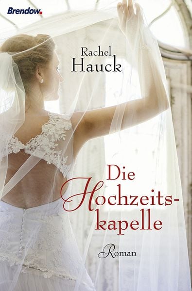 Die Hochzeitskapelle, Taschenbuch von Rachel Hauck, Brendow, 978-3-86506-934-4