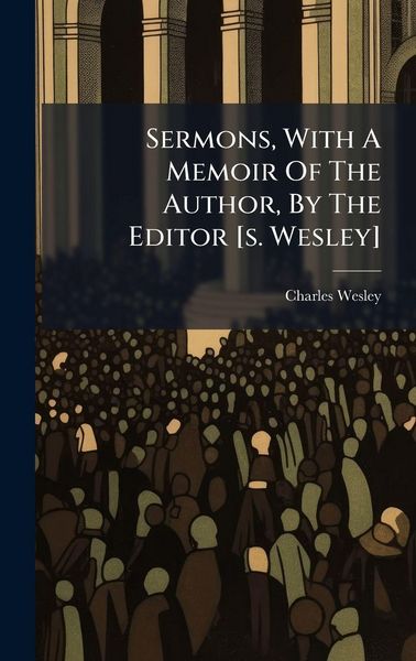 Produktbild: Sermons, With A Memoir Of The Author, By The Editor [s. Wesley]