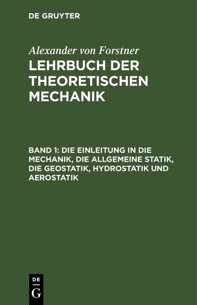 Produktbild: Die Einleitung in die Mechanik, die allgemeine Statik, die Geostatik, Hydrostatik und Aerostatik