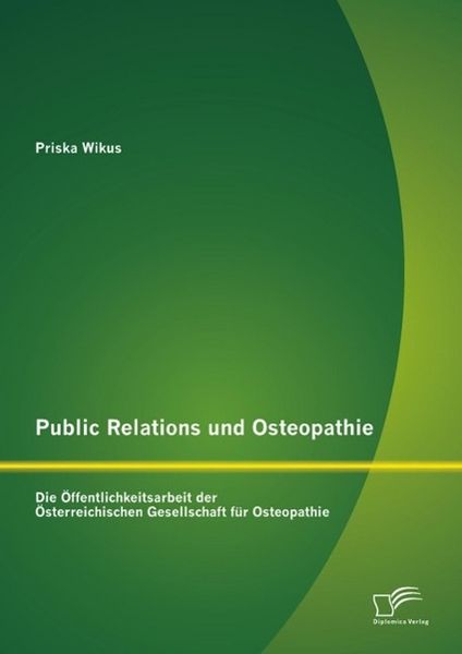 Produktbild: Public Relations und Osteopathie: Die &Ouml;ffentlichkeitsarbeit der &Ouml;sterreichischen Gesellschaft f&uuml;r Osteopathie
