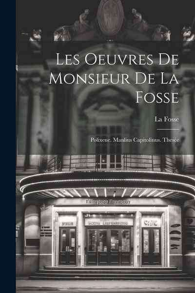Produktbild: Les Oeuvres De Monsieur De La Fosse: Polixene. Manlius Capitolinus. Thes&eacute;e