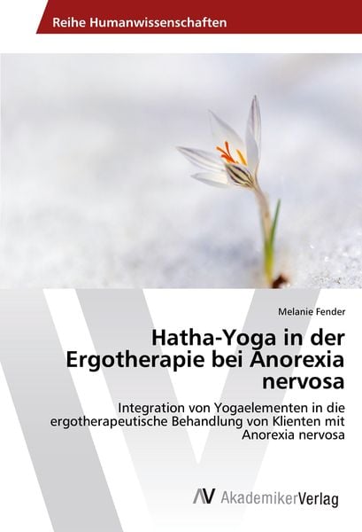 Hatha-Yoga in der Ergotherapie bei Anorexia nervosa, Taschenbuch von Melanie Fender, AV Akademikerverlag, 9783639880441
