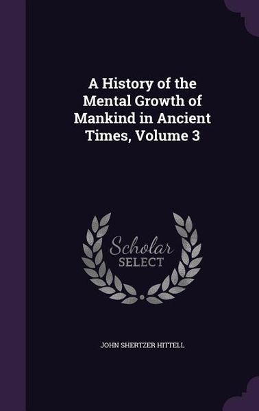 Produktbild: A History of the Mental Growth of Mankind in Ancient Times, Volume 3