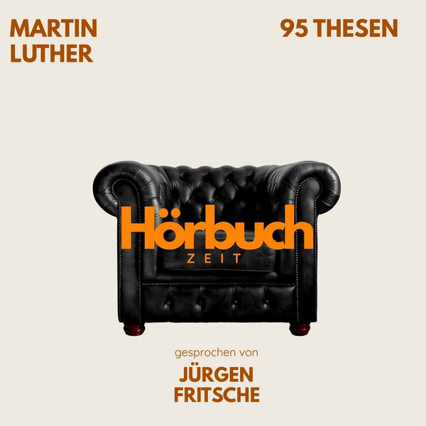 95 Thesen des Theologen Dr. Martin Luther. - Hörbuchzeit , Martin Luther, Audio, 9783754519547