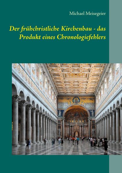Produktbild: Der fr&uuml;hchristliche Kirchenbau - das Produkt eines Chronologiefehlers