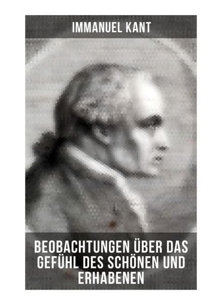 Produktbild: Immanuel Kant: Beobachtungen &uuml;ber das Gef&uuml;hl des Sch&ouml;nen und Erhabenen