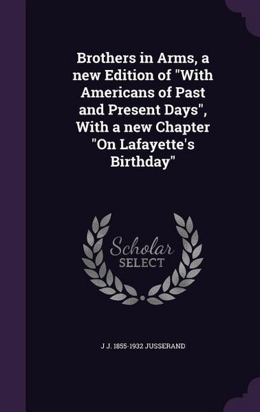 Produktbild: Brothers in Arms, a new Edition of With Americans of Past and Present Days, With a new Chapter On Lafayette's Birthday