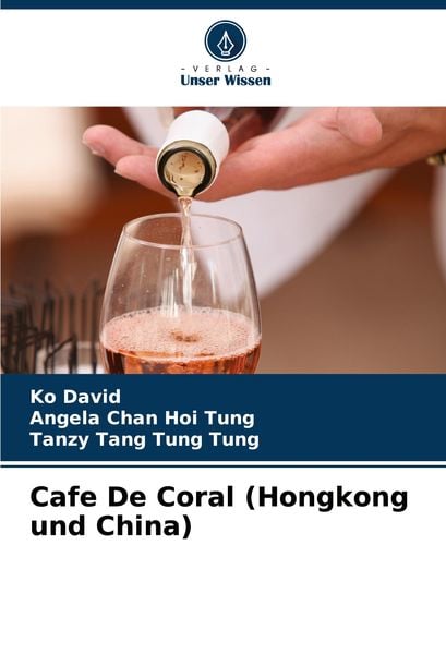 Cafe De Coral (Hongkong und China), Taschenbuch von Ko David,Angela Chan Hoi Tung,Tanzy Tang Tung Tung, Verlag Unser Wissen, 978-620-8-32240-3
