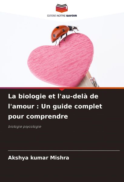 Produktbild: La biologie et l'au-del&agrave; de l'amour : Un guide complet pour comprendre