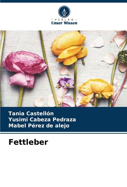 Fettleber, Taschenbuch von Tania Castellón , Yusimi Cabeza Pedraza , Mabel Pérez de alejo, Verlag Unser Wissen, 9786206935803