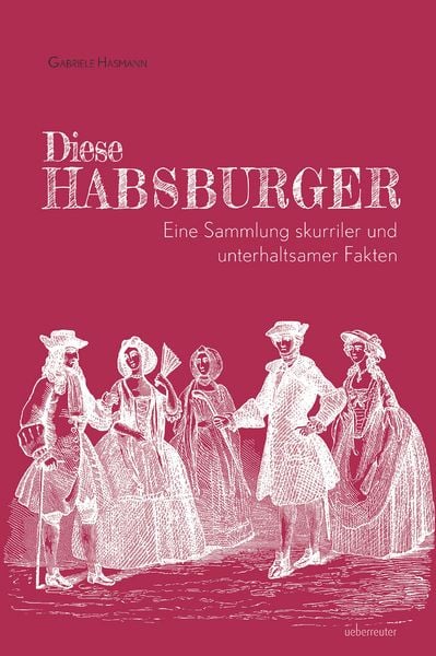 Produktbild: Diese Habsburger - Eine Sammlung skurriler und unterhaltsamer Fakten