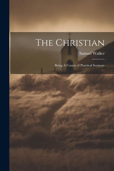 Produktbild: The Christian: Being A Course of Practical Sermons