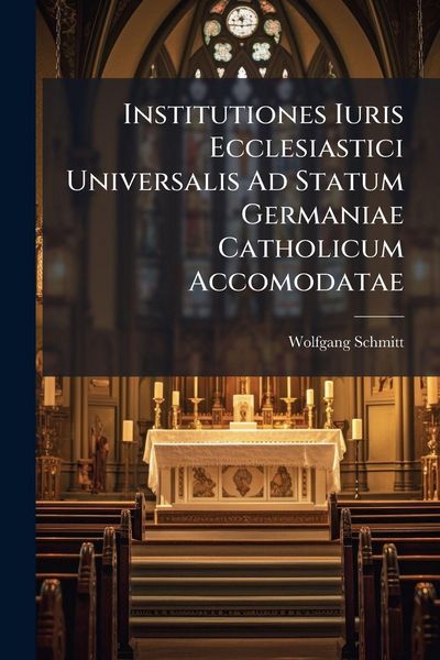 Produktbild: Institutiones Iuris Ecclesiastici Universalis Ad Statum Germaniae Catholicum Accomodatae