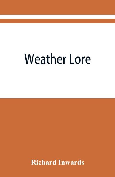 Produktbild: Weather lore; a collection of proverbs, sayings, and rules concerning the weather