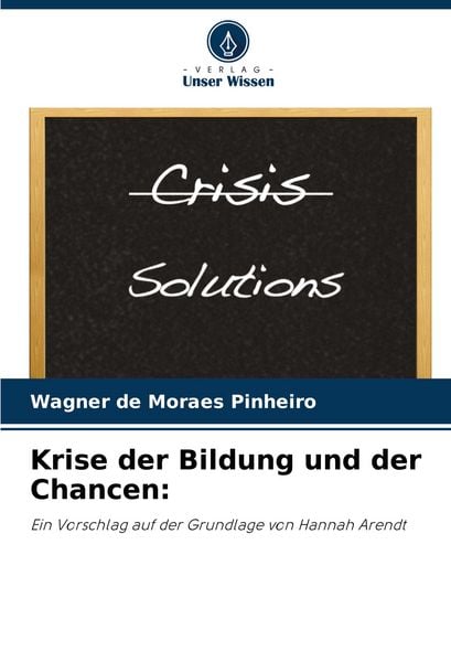 Krise der Bildung und der Chancen:, Taschenbuch von Wagner de Moraes Pinheiro, Verlag Unser Wissen, 9786206856764
