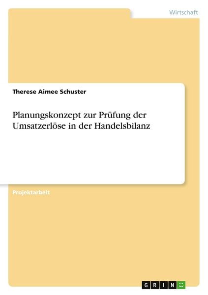 Planungskonzept zur Prüfung der Umsatzerlöse in der Handelsbilanz, Taschenbuch von Therese Aimee Schuster, GRIN, 9783346957177
